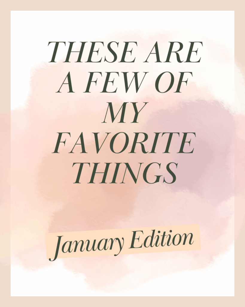 Blog cover graphic reading ‘These are a few of my favorite things – January Edition’ with soft neutral watercolor background.
